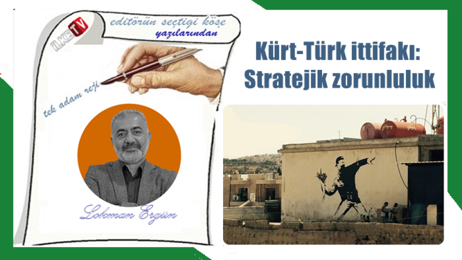Kürt-Türk ittifakı: Stratejik zorunluluk